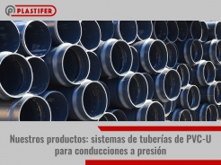 Nuestros productos: sistemas de tuberas de PVC-U para conducciones con presin (abastecimiento y saneamiento)
